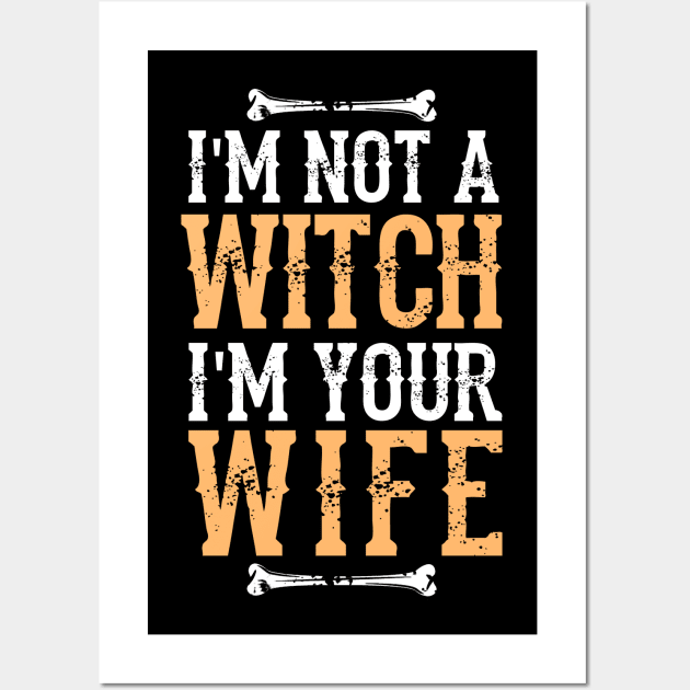 I'm Not A Witch I'm Your Wife -  Fun Halloween Gift Happy Halloween Costumes Trick Or Treat Scary Gift Wall Art by Curryart